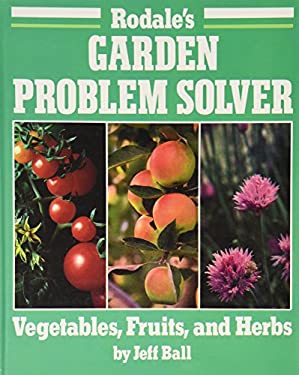 book: Rodale's Garden Problem Solver: Vegetables, Fruits, and Herb - by Jeff Ball