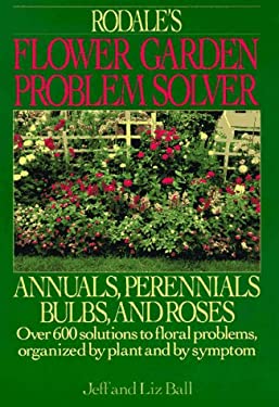 book: Rodale's Garden Problem Solver: Annuals, Perennials, Bulbs, and Roses - by Jeff Ball